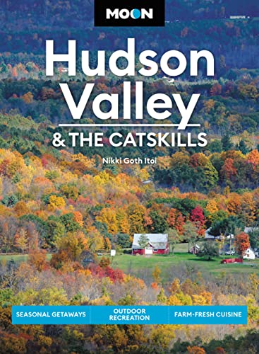 Moon Hudson Valley & the Catskills (Sixth Edition) : Seasonal Getaways, Outdoor Recreation, Farm-Fresh Cuisine