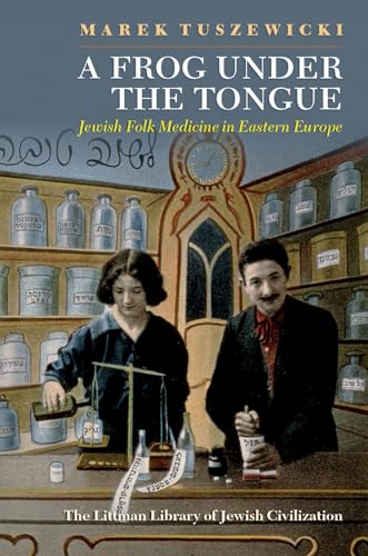 A Frog Under the Tongue : Jewish Folk Medicine in Eastern Europe