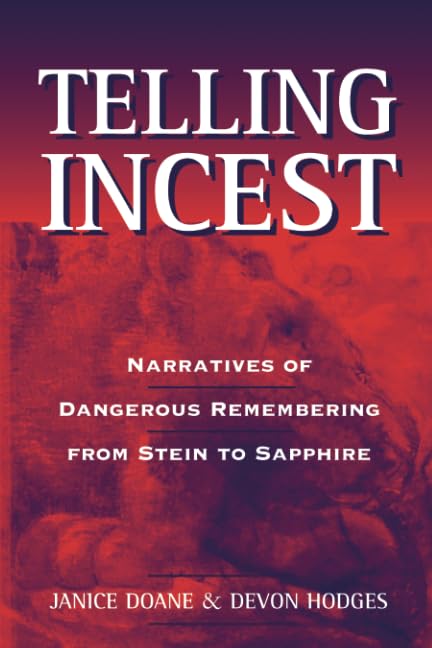 Telling Incest : Narratives of Dangerous Remembering from Stein to Sapphire