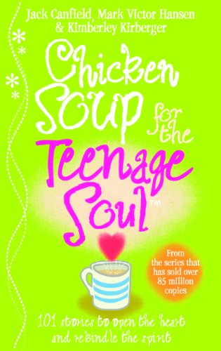 Chicken Soup For The Teenage Soul: Stories of Life, Love and Learning