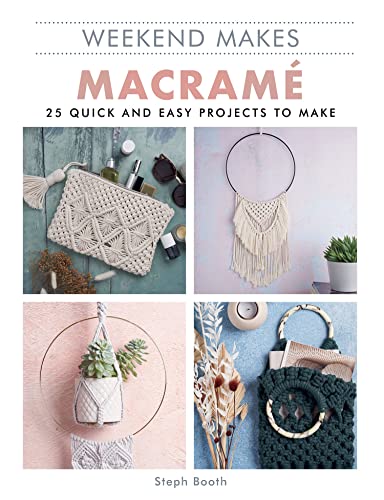 Weekend Makes: Macramé: 25 Quick and Easy Projects to Make
