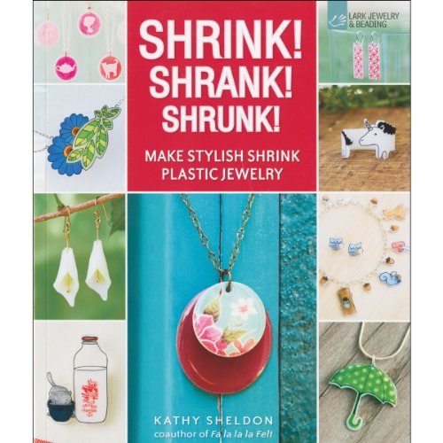 Shrink! Shrank! Shrunk! : Make Stylish Shrink Plastic Jewelry