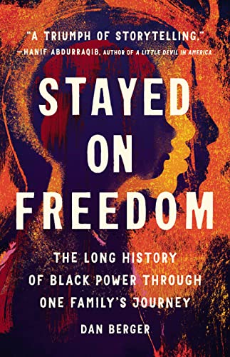 Stayed On Freedom : The Long History of Black Power through One Family’s Journey