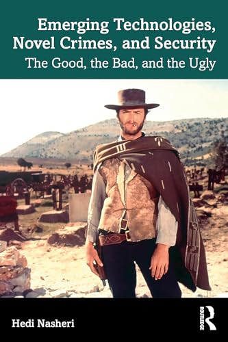 Emerging Technologies, Novel Crimes, and Security : The Good, the Bad, and the Ugly