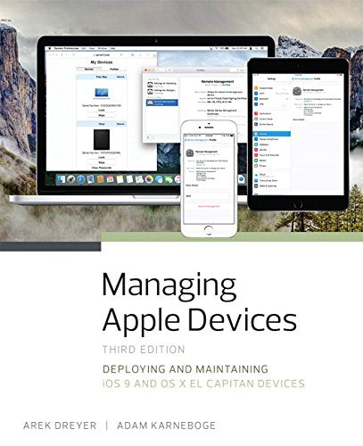 Managing Apple Devices: Deploying and Maintaining iOS 9 and OS X El Capitan Devices
