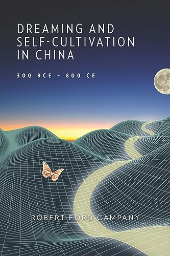 Dreaming and Self-Cultivation in China, 300 BCE–800 CE: 138 (Harvard-Yenching Institute Monograph Series)