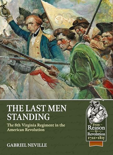 The Last Men Standing : The 8th Virginia Regiment in the American Revolution