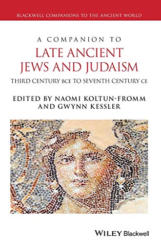 A Companion to Late Ancient Jews and Judaism: 3rd Century BCE - 7th Century CE