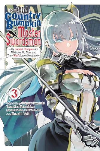 From Old Country Bumpkin to Master Swordsman, Vol. 3 : My Hotshot Disciples Are All Grown Up Now, and They Won’t Leave Me Alone