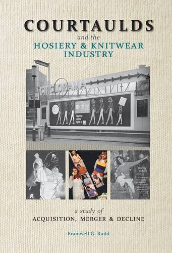 Courtaulds and the Hosiery and Knitwear Industry : A Study of Acquisition, Merger and Decline