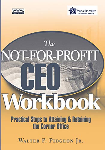 The Not-for-Profit CEO Workbook: Practical Steps to Attaining and Retaining the Corner Office