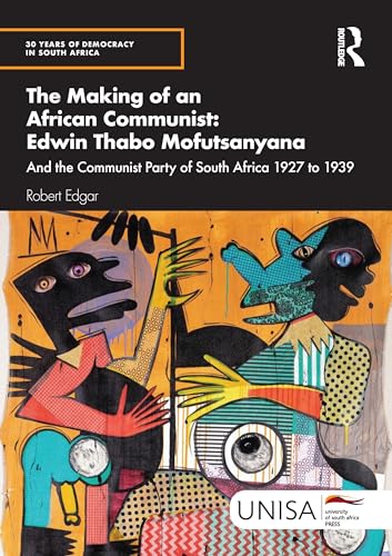 The Making of an African Communist: Edwin Thabo Mofutsanyana : And the Communist Party of South Africa 1927 to 1939