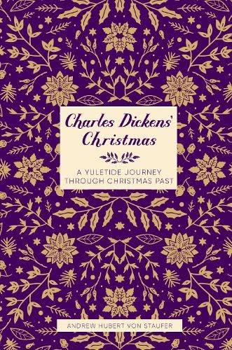 Charles Dickens' Christmas : A Yuletide Journey through Christmas Past