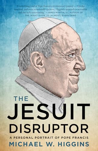 The Jesuit Disruptor : A Personal Portrait of Pope Francis