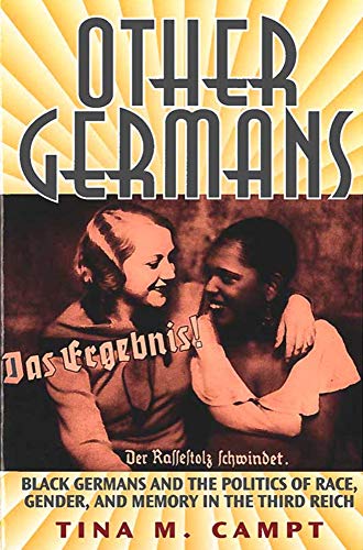 Other Germans : Black Germans and the Politics of Race, Gender, and Memory in the Third Reich