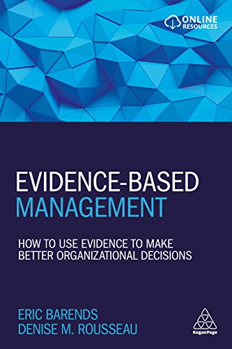Evidence-Based Management : How to Use Evidence to Make Better Organizational Decisions