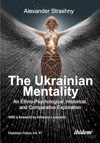 The Ukrainian Mentality : An Ethno-Psychological, Historical, and Comparative Exploration