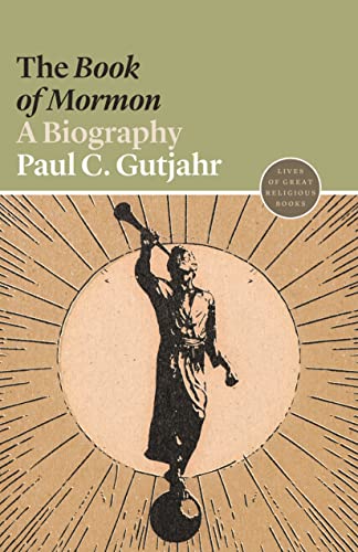 The Book of Mormon: A Biography: 60 (Lives of Great Religious Books, 60)