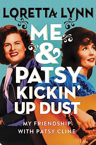 Me & Patsy Kickin' Up Dust : My Friendship with Patsy Cline