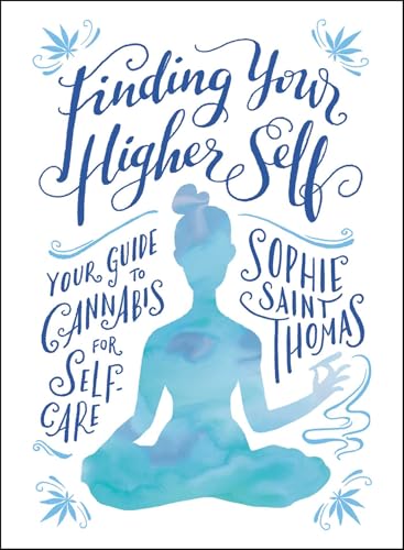 Finding Your Higher Self : Your Guide to Cannabis for Self-Care
