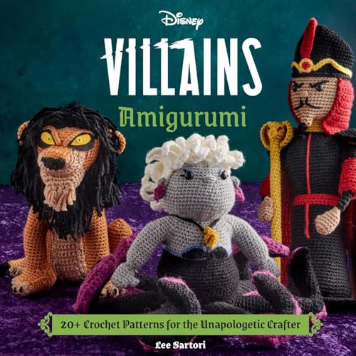 Disney Villains Amigurumi : 20+ Crochet Patterns for the Unapologetic Crafter