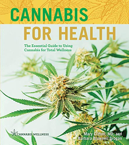 Cannabis for Health : The Essential Guide to Using Cannabis for Total Wellness