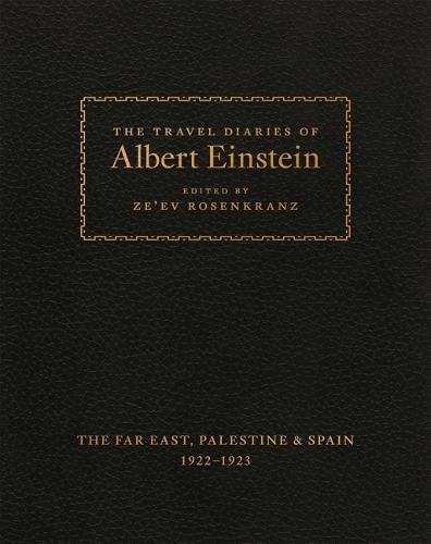 The Travel Diaries of Albert Einstein: The Far East, Palestine, and Spain, 1922 - 1923
