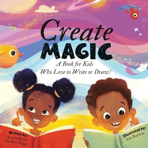 Create Magic : A Book for Kids Who Love to Write or Draw