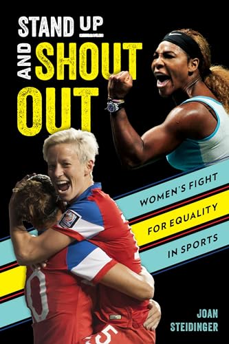 Stand Up and Shout Out : Women’s Fight for Equal Pay, Equal Rights, and Equal Opportunities in Sports