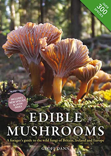 Edible Mushrooms: A Forager's Guide to the Wild Fungi of Britain and Europe: A Forager's Guide to the Wild Fungi of Britain, Ireland and Europe