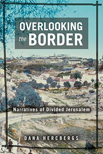 Overlooking the Border : Narratives of a Divided Jerusalem