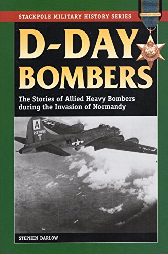 D-Day Bombers : The Stories of Allied Heavy Bombers During the Invasion of Normandy
