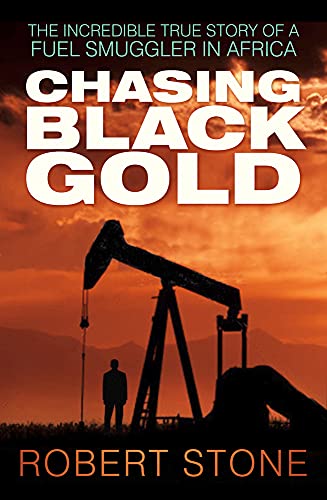 Chasing Black Gold : The Incredible True Story of a Fuel Smuggler in Africa