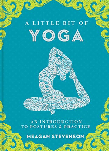 A Little Bit of Yoga: An Introduction to Postures and Practice (Little Bit Series): An Introduction to Posture & Practice: 15
