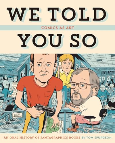 Comics As Art: We Told You So: An Oral History of Fantagraphics Books