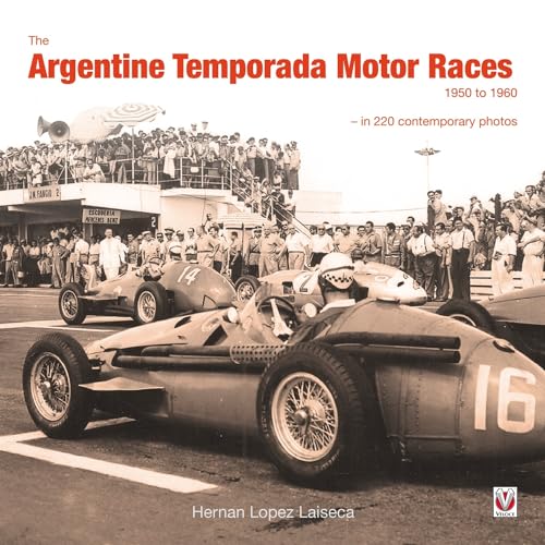 The Argentine Temporada Motor Races 1950 to 1960 : - in 220 Contemporary Photos