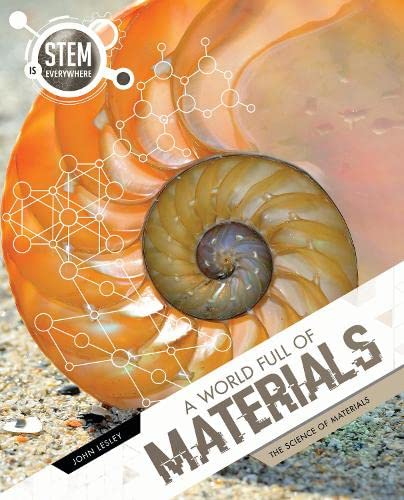 A World Full of Materials: The Science of Materials (STEM Is Everywhere)
