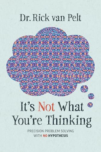 It's Not What You're Thinking : Precision Problem Solving with No Hypothesis