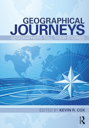 Geographical Journeys : Geographers Tell Their Stories