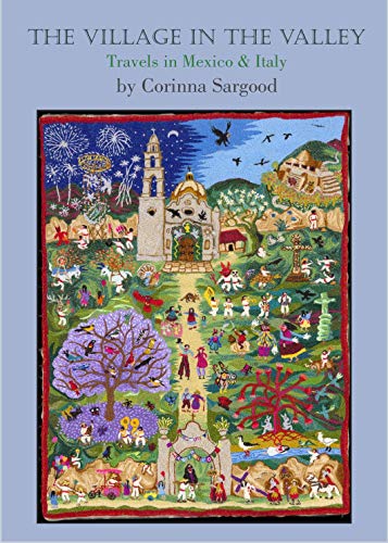 The Village in the Valley : Travels in Mexico and Italy