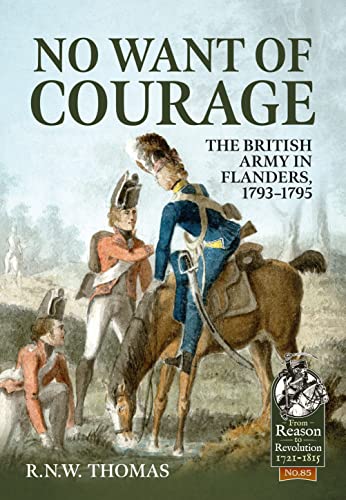 No Want of Courage : The British Army in Flanders, 1793-1795