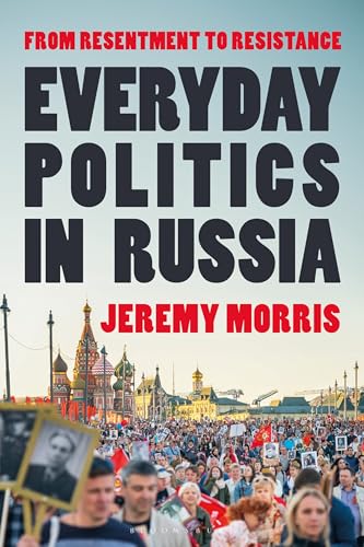 Everyday Politics in Russia : From Resentment to Resistance