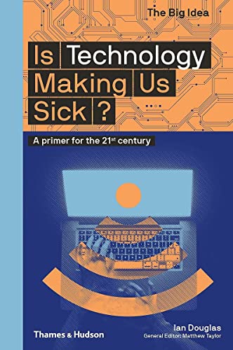 Is Technology Making Us Sick?: A primer for the 21st century: 0 (The Big Idea)