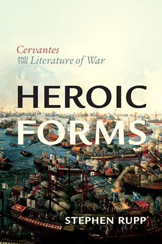 Heroic Forms : Cervantes and the Literature of War