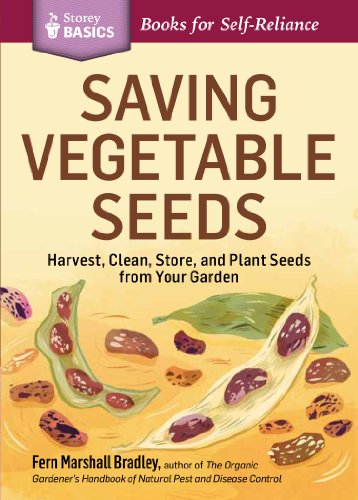 Saving Vegetable Seeds : Harvest, Clean, Store, and Plant Seeds from Your Garden. A Storey BASICS® Title