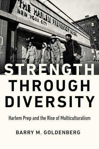 Strength through Diversity : Harlem Prep and the Rise of Multiculturalism