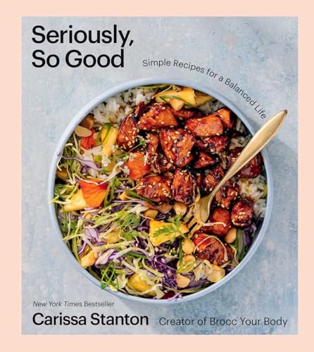 Seriously, So Good : Simple Recipes for a Balanced Life (A Cookbook)