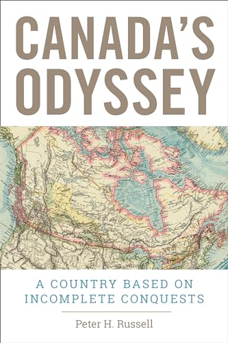 Canada's Odyssey : A Country Based on Incomplete Conquests