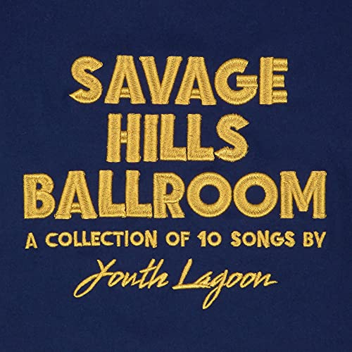 Dark blue album cover with gold text: "Savage Hills Ballroom" by Youth Lagoon.