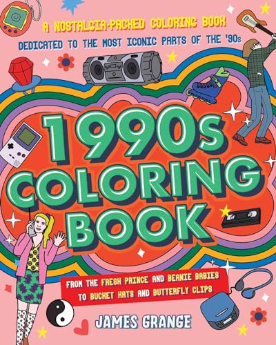 The 1990s Coloring Book : A Nostalgia-Packed Coloring Book Dedicated to the Most Iconic Parts of the 90s, from the Fresh Prince and Beanie Babies to Bucket Hats and Butterfly Clips